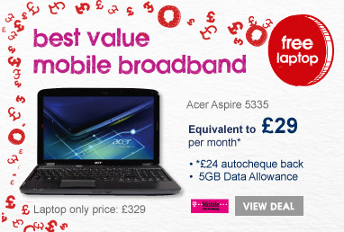 Best value mobile broadband - Acer Aspire 5335 - Equivalent to £29 per month* - *£24 instant cash - 5GB Data Allowance - Laptop only price £329 - on T-Mobile.